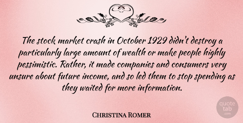 Christina Romer Quote About Amount, Companies, Consumers, Crash, Destroy: The Stock Market Crash In...