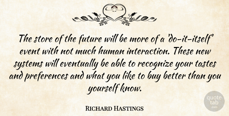Richard Hastings Quote About Buy, Event, Eventually, Future, Human: The Store Of The Future...