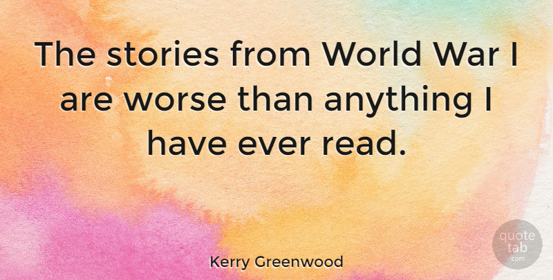 Kerry Greenwood Quote About War: The Stories From World War...