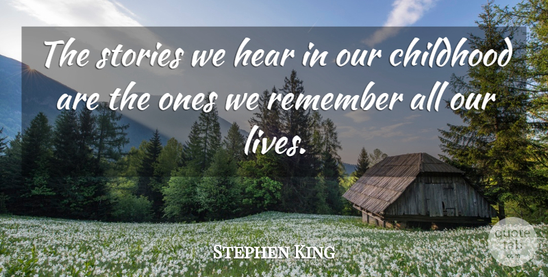 Stephen King Quote About Childhood, Stories, Remember: The Stories We Hear In...