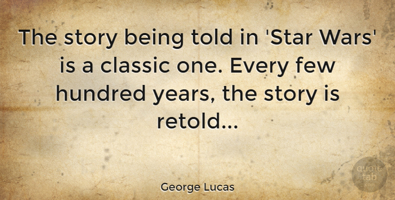 George Lucas Quote About Stars, War, Thinking: The Story Being Told In...