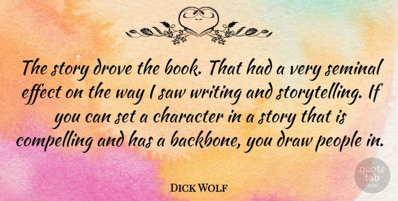 Dick Wolf Quote About Book, Character, Writing: The Story Drove The Book...