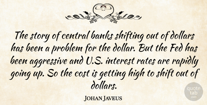 Johan Javeus Quote About Aggressive, Banks, Central, Cost, Dollars: The Story Of Central Banks...