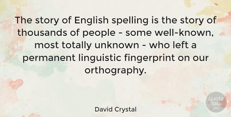 David Crystal Quote About People, Stories, Well Known: The Story Of English Spelling...