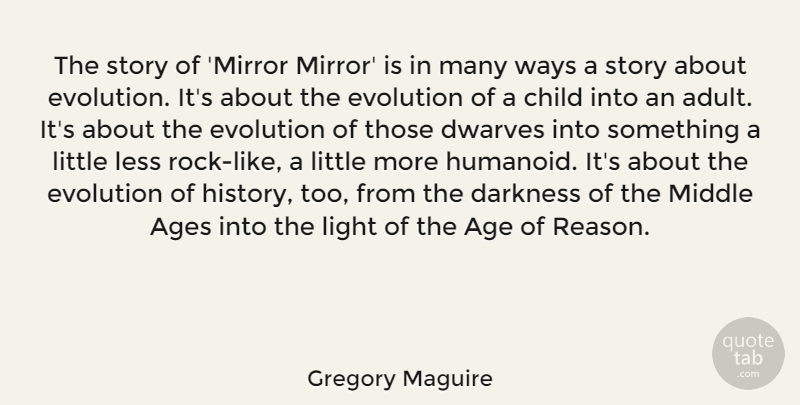 Gregory Maguire Quote About Age, Ages, Child, Darkness, Evolution: The Story Of Mirror Mirror...