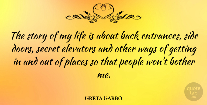 Greta Garbo Quote About Doors, People, Secret: The Story Of My Life...
