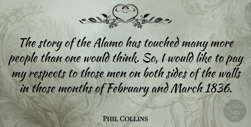 Phil Collins Quote About Both, Men, Months, Pay, People: The Story Of The Alamo...