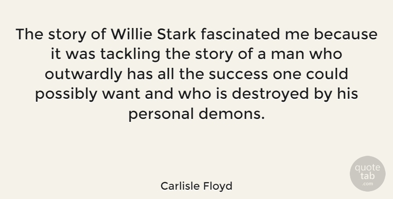 Carlisle Floyd Quote About Men, Want, Stories: The Story Of Willie Stark...