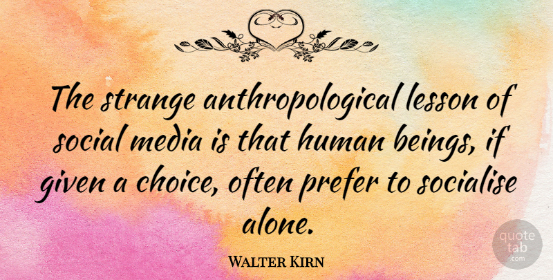 Walter Kirn Quote About Media, Choices, Lessons: The Strange Anthropological Lesson Of...
