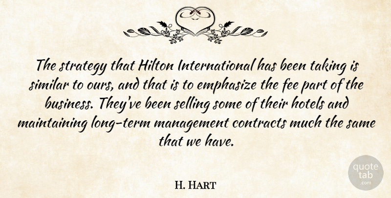 H. Hart Quote About Contracts, Emphasize, Fee, Hilton, Hotels: The Strategy That Hilton International...