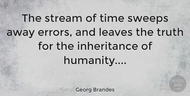 Georg Brandes Quote About Truth, Errors, Humanity: The Stream Of Time Sweeps...