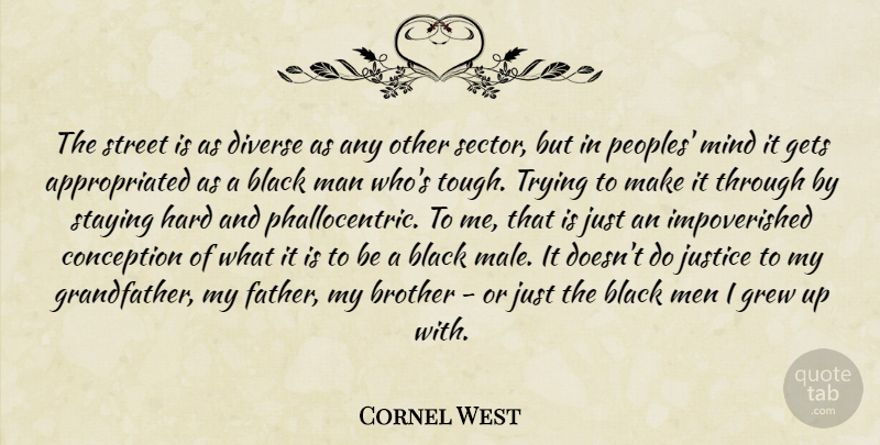 Cornel West Quote About Brother, Father, Men: The Street Is As Diverse...