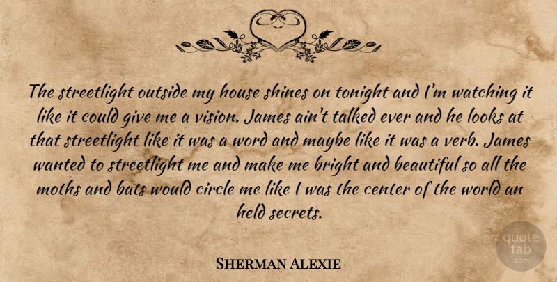 Sherman Alexie Quote About Beautiful, Circles, Shine On: The Streetlight Outside My House...