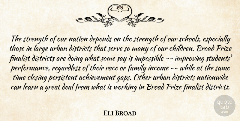 Eli Broad Quote About Achievement, Broad, Closing, Deal, Depends: The Strength Of Our Nation...