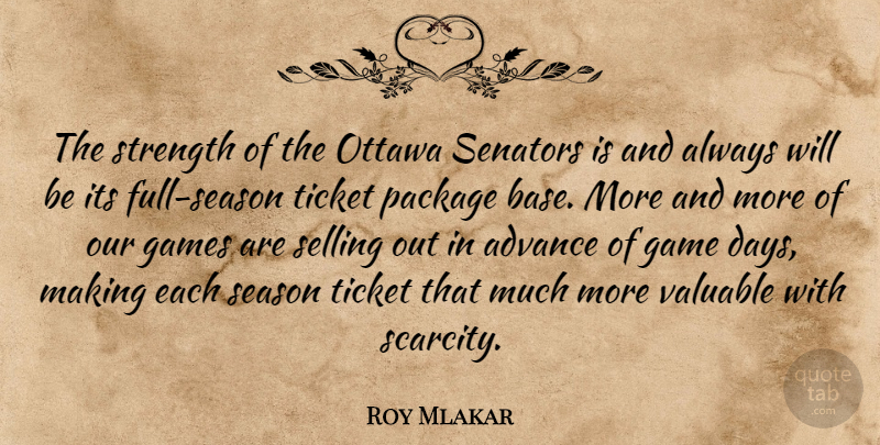 Roy Mlakar Quote About Advance, Games, Ottawa, Package, Season: The Strength Of The Ottawa...