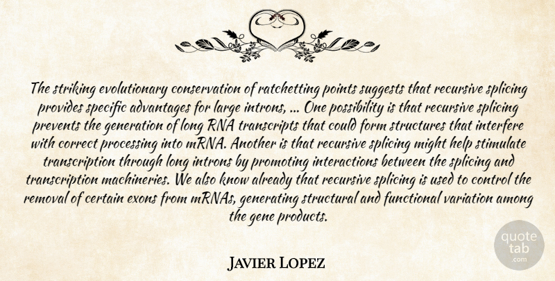 Javier Lopez Quote About Advantages, Among, Certain, Control, Correct: The Striking Evolutionary Conservation Of...