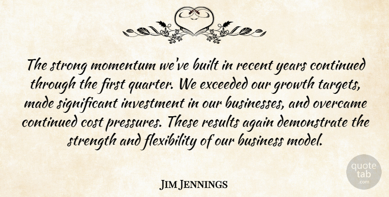 Jim Jennings Quote About Again, Built, Business, Continued, Cost: The Strong Momentum Weve Built...