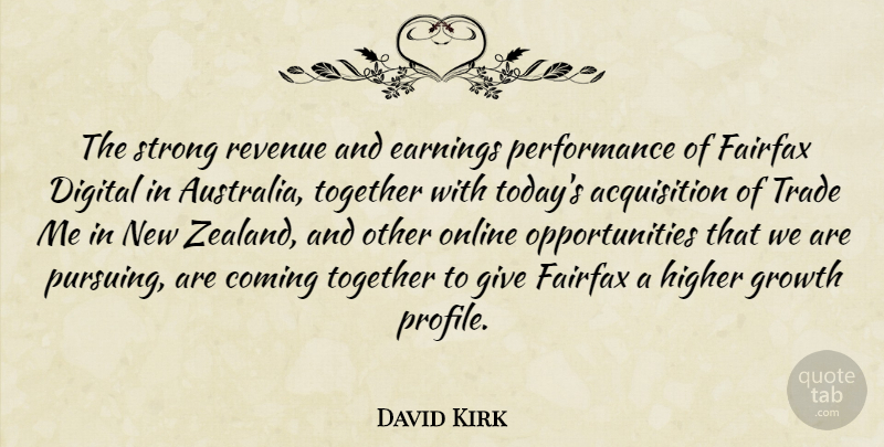 David Kirk Quote About Coming, Digital, Earnings, Growth, Higher: The Strong Revenue And Earnings...