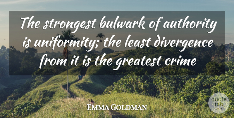 Emma Goldman Quote About Crime, Authority, Strongest: The Strongest Bulwark Of Authority...
