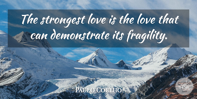 Paulo Coelho Quote About Love, Life, Inspiring: The Strongest Love Is The...