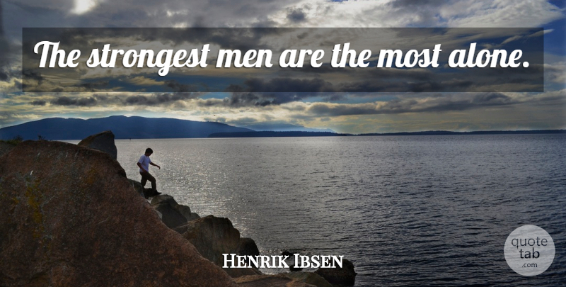 Henrik Ibsen Quote About Men, Strongest: The Strongest Men Are The...