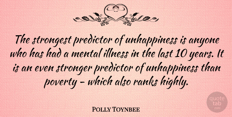 Polly Toynbee Quote About Years, Stronger, Lasts: The Strongest Predictor Of Unhappiness...