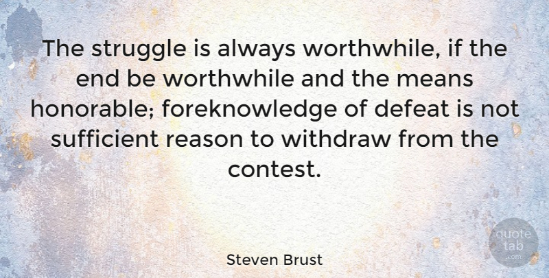 Steven Brust Quote About Struggle, Mean, Defeat: The Struggle Is Always Worthwhile...