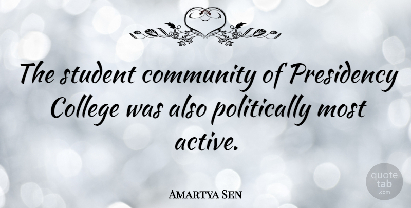 Amartya Sen Quote About College, Community, Students: The Student Community Of Presidency...