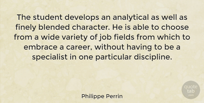 Philippe Perrin Quote About Jobs, Character, Careers: The Student Develops An Analytical...
