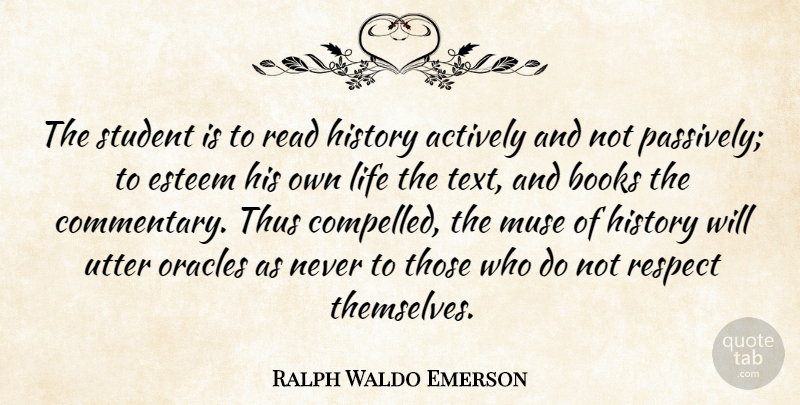 Ralph Waldo Emerson Quote About Book, History, Oracles: The Student Is To Read...