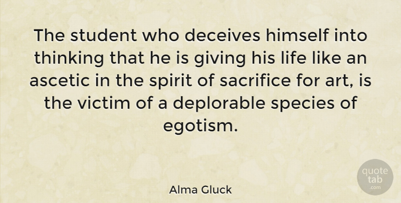 Alma Gluck Quote About Art, Sacrifice, Thinking: The Student Who Deceives Himself...