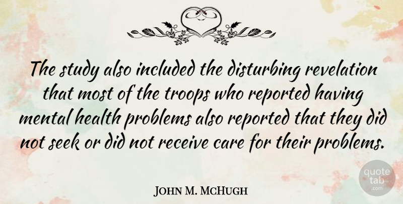 John M. McHugh Quote About Care, Troops, Study: The Study Also Included The...