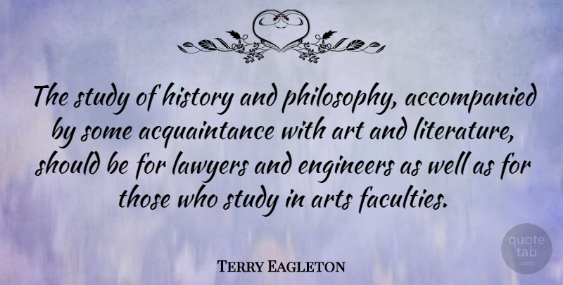 Terry Eagleton Quote About Art, Philosophy, Literature: The Study Of History And...