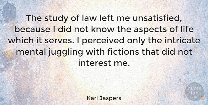 Karl Jaspers Quote About Law, Fiction, Study: The Study Of Law Left...