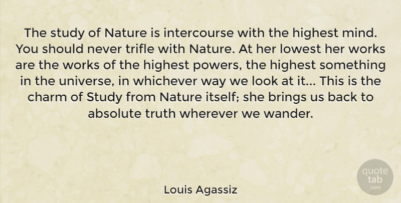 Louis Agassiz Quote About Hard Work, Mind, Looks: The Study Of Nature Is...
