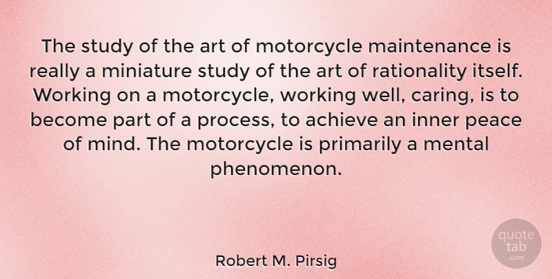 Robert M. Pirsig Quote About Achieve, Art, Inner, Mental, Motorcycle: The Study Of The Art...