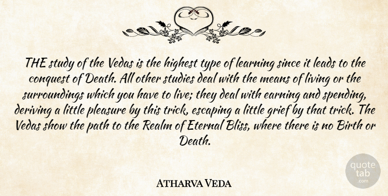 Atharva Veda Quote About Birth, Conquest, Deal, Escaping, Eternal: The Study Of The Vedas...