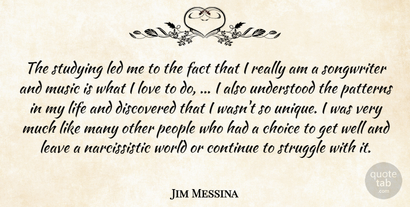 Jim Messina Quote About Choice, Continue, Discovered, Fact, Leave: The Studying Led Me To...