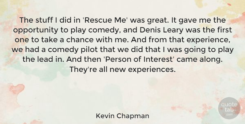 Kevin Chapman Quote About Came, Chance, Comedy, Experience, Gave: The Stuff I Did In...