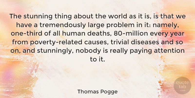 Thomas Pogge Quote About Diseases, Human, Large, Nobody, Paying: The Stunning Thing About The...