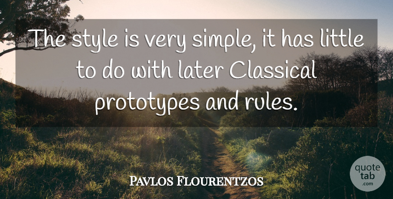 Pavlos Flourentzos Quote About Classical, Later, Prototypes, Style: The Style Is Very Simple...