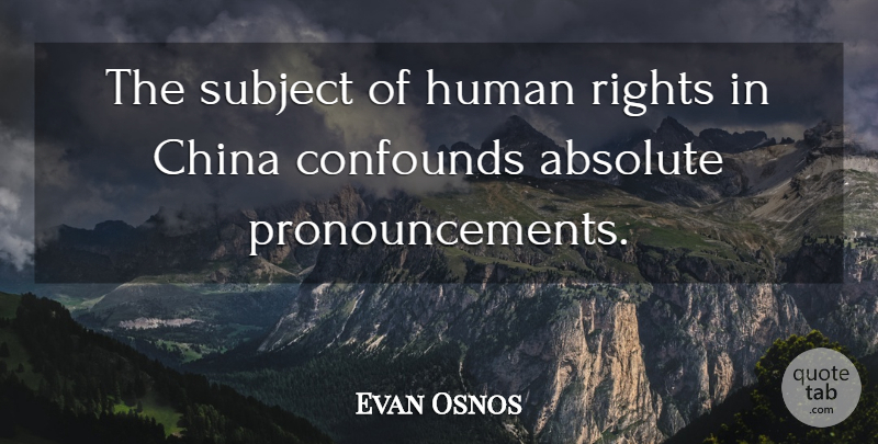 Evan Osnos Quote About Human, Subject: The Subject Of Human Rights...