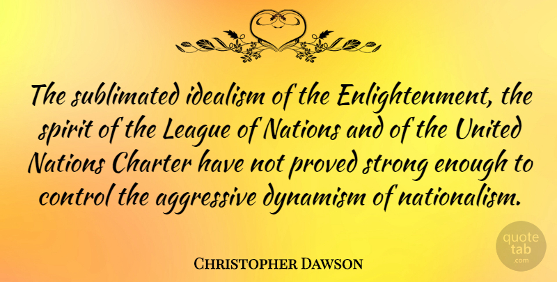 Christopher Dawson Quote About Strong, League, Enlightenment: The Sublimated Idealism Of The...