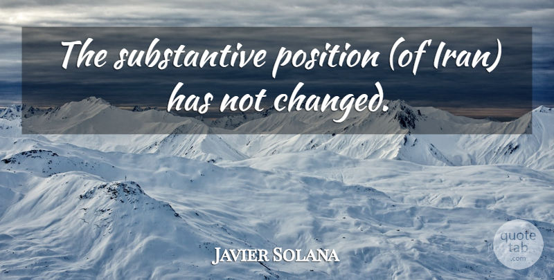 Javier Solana Quote About Position: The Substantive Position Of Iran...