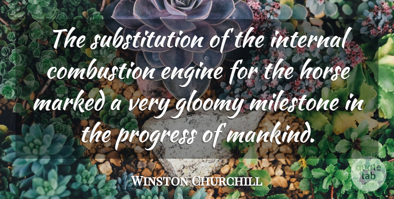 Winston Churchill Quote About Horse, Progress, Milestone: The Substitution Of The Internal...