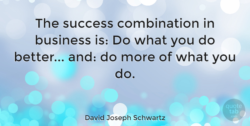 David Joseph Schwartz Quote About Business, Success: The Success Combination In Business...