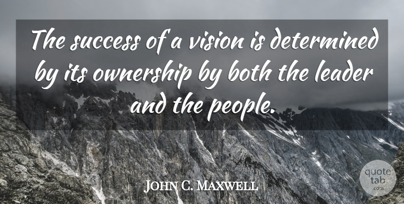 John C. Maxwell Quote About People, Leader, Vision: The Success Of A Vision...