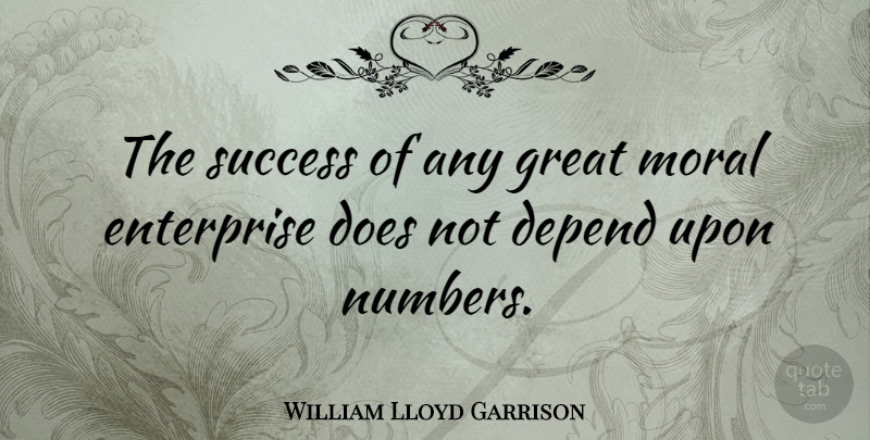 William Lloyd Garrison Quote About Success, Numbers, Doe: The Success Of Any Great...