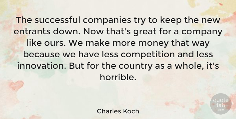 Charles Koch Quote About Companies, Company, Competition, Country, Great: The Successful Companies Try To...