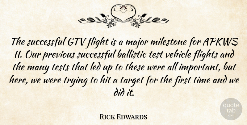 Rick Edwards Quote About Flight, Flights, Hit, Led, Major: The Successful Gtv Flight Is...